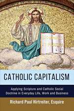 Catholic Capitalism: Applying Scripture and Catholic Social Doctrine in Everyday Life, Work and Volume 1