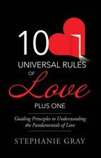 10 Universal Rules of Love Plus One: Guiding Principles to Understanding the Fundamentals of Love Volume 1