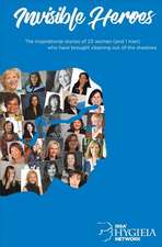 Invisible Heroes: The Inspirational Stories of 23 Women (and 1 Man) Who Clean Our World Volume 1