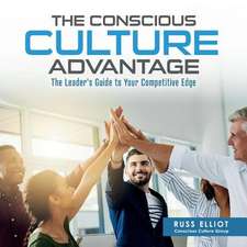 The Conscious Culture Advantage: The Leader's Guide to Your Competitive Edge Volume 1