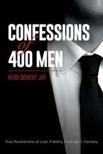 Confessions of 400 Men: True Revelations of Lust, Fidelity, Feelings & Fantasy Volume 1