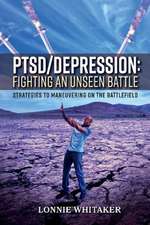 Ptsd/Depression: Fighting an Unseen Battle: Strategies to Maneuvering on the Battlefield Volume 1