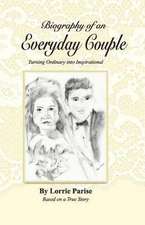 Biography of an Everyday Couple: Turning Ordinary Into Inspirational Volume 1