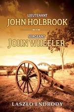 Lieutenant John Holbrook, Sergeant John Wheeler: Volume 1