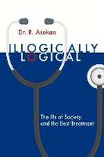 Illogically Logical: The Ills of Society and the Best Treatment Volume 1