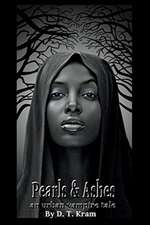 Pearl & Ashes: An Urban Vampire Tale by D.T. Kram Volume 1