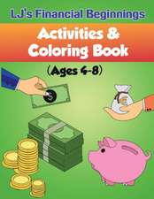 Lj's Financial Beginnings Activity & Coloring Book: Ages 4-8 Volume 1