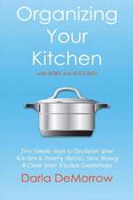 Organizing Your Kitchen with Sort and Succeed: Five Simple Steps to Declutter Your Kitchen and Pantry Shelves, Save Money Volume 2