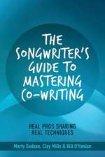 The Songwriter's Guide to Mastering Co-Writing: Real Pros Sharing Real Techniques Volume 1