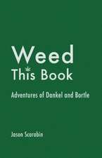 Weed This Book: Adventures of Dankel and Bortle Volume 1