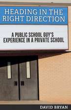 Heading in the Right Direction: A Public School Guy's Experience in a Private School Volume 1