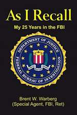 As I Recall: My 25 Years in the FBI Volume 1