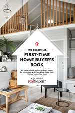 The Essential First-Time Home Buyer's Book: How to Buy a House, Get a Mortgage, and Close a Real Estate Deal Volume 1