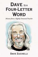 Dave Is a Four-Letter Word: From a Slightly DeMented Preacher Volume 1