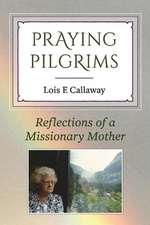 Praying Pilgrims: Reflections of a Missionary Mother