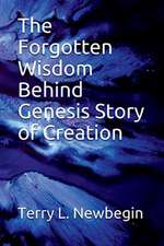 The Forgotten Wisdom Behind Genesis' Story of Creation: Volume 1