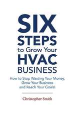 6 Steps To Grow Your HVAC Business: How to Stop Wasting Your Money, Grow Your Business and Reach Your Goals!