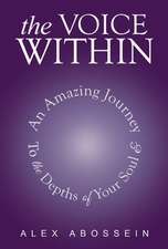 The Voice Within: An Amazing Journey to the Depth of Your Soul!