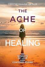 The Ache of Healing!: 105 Sonnets of Love and Contemplations!