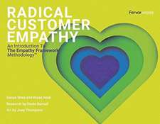 Radical Customer Empathy: An Introduction to the Empathy Framework Methodology Volume 1