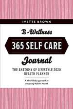 B-Wellness 365: Learn Tips to Live-Eat- Be Mindful Everyday Volume 1