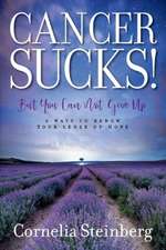 Cancer Sucks!: But You Can Not Give Up - 6 Ways to Renew Your Sense of Hope Volume 1