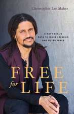 Free for Life: A Navy SEAL's Path to Inner Freedom and Outer Peace