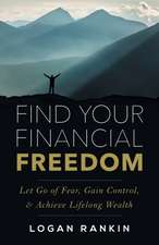 Find Your Financial Freedom: Let Go of Fear, Gain Control, & Achieve Lifelong Wealth