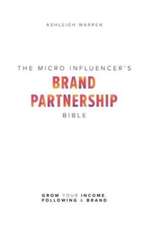 The Micro-Influencer's Brand Partnership Bible: Grow Your Income, Following & Brand