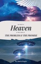 My Visit To HEAVEN &: The Time of the Problem and the Promise