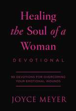 Healing the Soul of a Woman Devotional: 90 Devotions for Overcoming Your Emotional Wounds