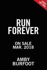 Run Forever: Your Complete Guide to Healthy Lifetime Running