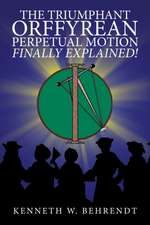 The Triumphant Orffyrean Perpetual Motion Finally Explained!