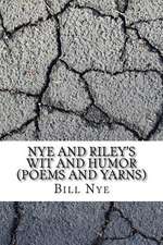 Nye and Riley's Wit and Humor (Poems and Yarns)