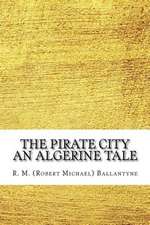 The Pirate City an Algerine Tale