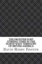 The Frontier Fort Stirring Times in the North West Territory of British America