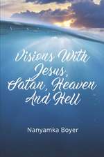 Visions with Jesus, Satan, Heaven and Hell