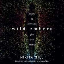 Wild Embers: Poems of Rebellion, Fire, and Beauty