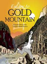 Escape to Gold Mountain: A Graphic History of the Chinese in North America