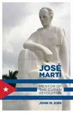 Jose Marti: Mentor of the Cuban Revolution