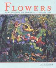 Flowers: J.E.H. MacDonald, Tom Thomson and the Group of Seven