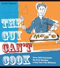 The Guy Can't Cook: Over 350 Fabulous No-Fail Recipes a Fella Can't Be Without