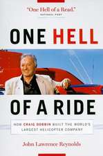 One Hell of a Ride: How Craig Dobbin Built the World's Largest Helicopter Company