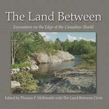 The Land Between: Encounters on the Edge of the Canadian Shield