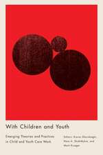 With Children and Youth: Emerging Theories and Practices in Child and Youth Care Work