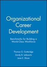 Organizational Career Development – Benchmarks Building a Work–Class Workforce