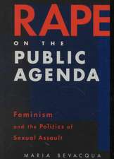 Rape on the Public Agenda: Feminism and the Politics of Sexual Assault