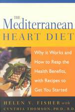 The Mediterranean Heart Diet: Why It Works And How To Reap The Health Benefits, With Recipes To Get You Started