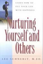 Nurturing Yourself And Others: Learn How To Fill Your Life With Happiness