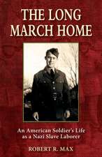 The Long March Home: An American Soldier's Life as a Nazi Slave Laborer